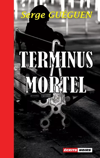 TERMINUS MORTEL - SERGE GUEGUEN - ECRITS NOIRS