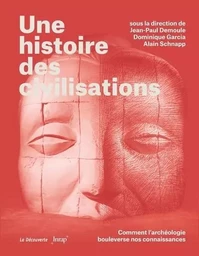 Une histoire des civilisations - Comment l'archéologie bouleverse nos connaissances