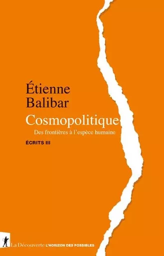 Cosmopolitique - Des frontières à l'espèce humaine - Écrits III - Étienne Balibar - La Découverte