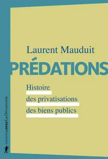 Prédations - Histoire des privatisations des biens publics - Laurent Mauduit - La Découverte