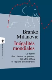 Inégalités mondiales - Le destin des classes moyennes, les ultra-riches et l'égalité des chances