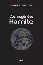 Cosmogénèse Kamite tome 1