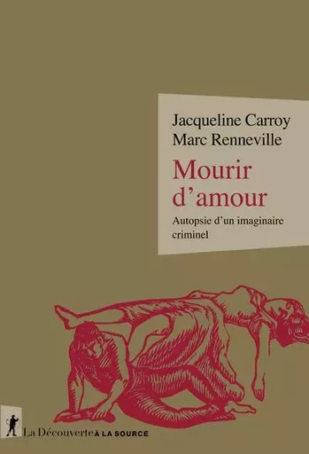 Mourir d'amour - Autopsie d'un imaginaire criminel - Jacqueline Carroy, Marc RENNEVILLE - La Découverte