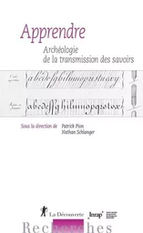 Apprendre - Archéologie de la transmission des savoirs