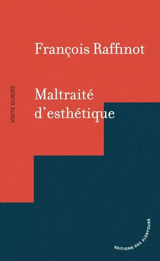 Maltraité d'esthétique - François RAFFINOT - DES ALENTOURS