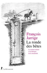 La ronde des bêtes - Le moteur animal et la fabrique de la modernité