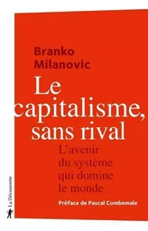 Le capitalisme, sans rival - L'avenir du système qui domine le monde