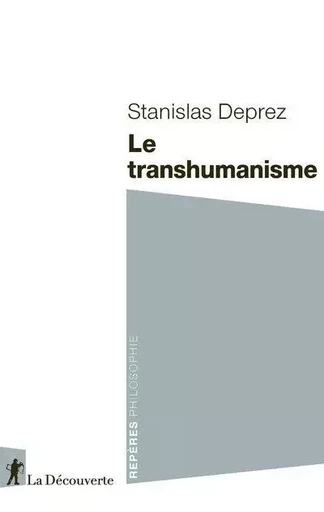 Le transhumanisme - Stanislas Deprez - La Découverte