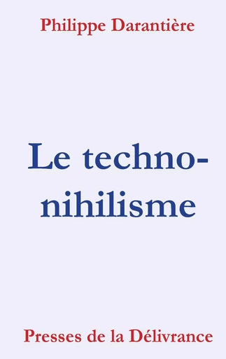 Le Techno-nihilisme - Philippe Darantière - PRESSE DE LA DE