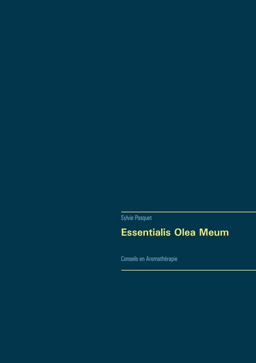 Essentialis Olea Meum - Sylvie Pasquet - BOOKS ON DEMAND