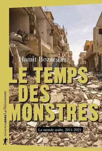 Le temps des monstres - Le monde arabe, 2010-2021 - Hamit Bozarslan - La Découverte