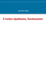 À l'action républicaine, fonctionnaires!