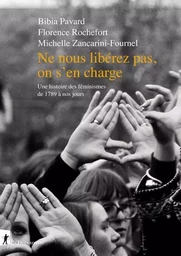 Ne nous libérez pas, on s'en charge - Une histoire des féminismes de 1789 à nos jours