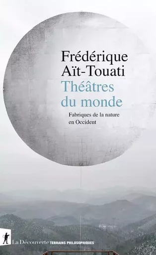 Théâtres du monde - Fabriques de la nature en Occident - Frédérique Ait Touati - La Découverte