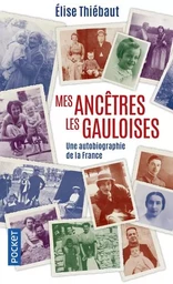 Mes ancêtres les Gauloises - Une autobiographie de la France