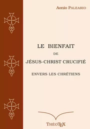 Le Bienfait de Jésus-Christ Crucifié