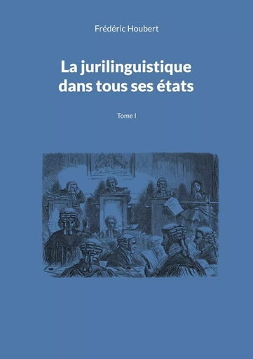 La jurilinguistique dans tous ses états - Frédéric Houbert - BOOKS ON DEMAND