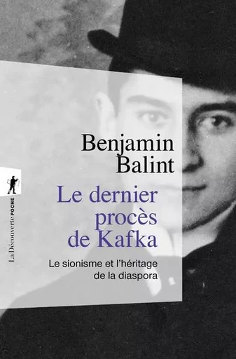 Le dernier procès de Kafka - Le sionisme et l'héritage de la diaspora - Benjamin Balint - La Découverte