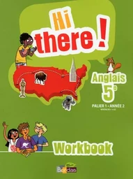 Hi there ! Anglais 5e 2013 Workbook élève