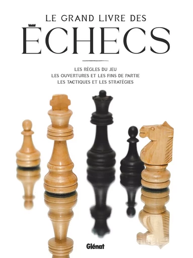 Le Grand Livre des Échecs 3e ED -  Collectif - GLENAT