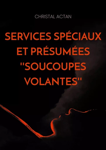 Services Spéciaux et présumées ''soucoupes volantes'' - Christal Actan - BOOKS ON DEMAND