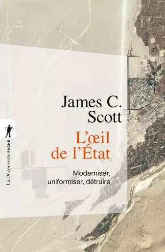 L'oeil de l'État - Moderniser, uniformiser, détruire - James C. SCOTT - La Découverte