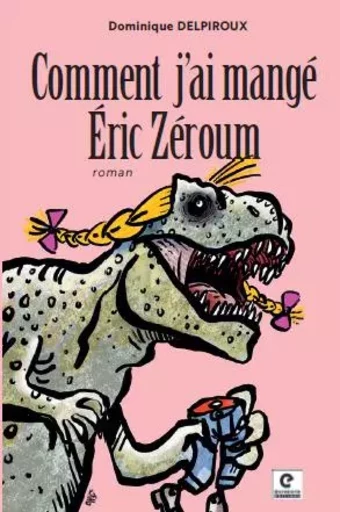 Comment j'ai mangé Eric Zéroum - Dominique DELPIROUX - EMPREINTE