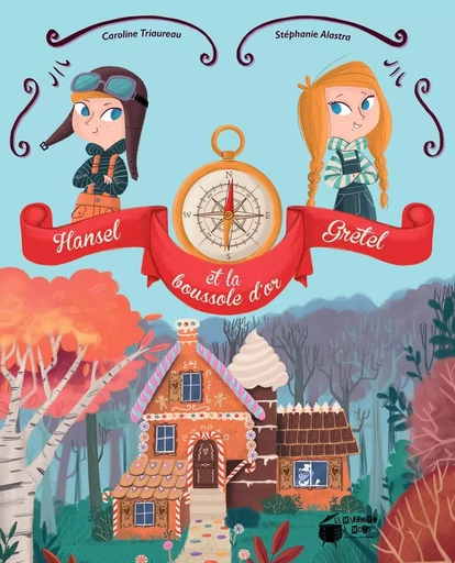 Hansel, Gretel et la boussole d'or - Caroline TRIAUREAU - MARMITE A MOTS