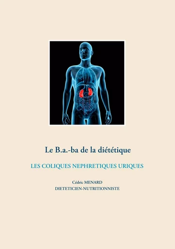 Le B.a.-ba de la diététiques des coliques néphrétiques uriques - Cédric Menard - BOOKS ON DEMAND