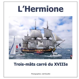 L'Hermione, trois-mâts carré du XVIIIe siècle.