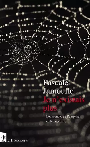 Je n'existais plus - Le monde de l'emprise et de la déprise - Pascale Jamoulle - La Découverte