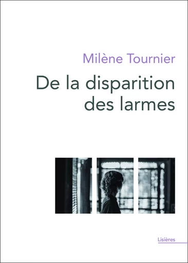 De la disparition des larmes - Milène Tournier - THEATRALES