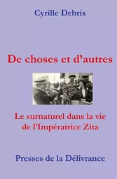 De choses et d'autres. Le surnaturel dans la vie de l'Impératrice Zita