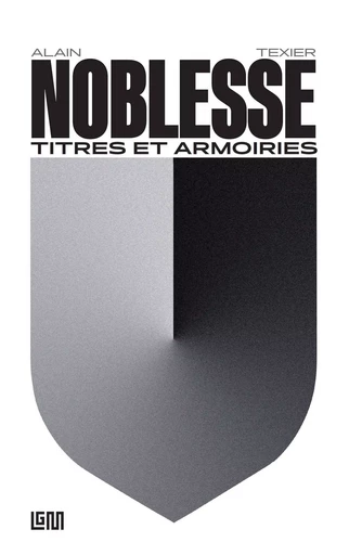 Noblesse, titres et armoiries - Alain Texier - LGM PARIS