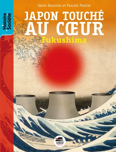 JAPON TOUCHE AU COEUR - FUKUSHIMA - Sylvie Baussier, Pascale Perrier - OSKAR