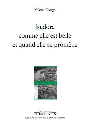 Isadora comme elle est belle et quand elle se promène - Milena Csergo - THEATRALES