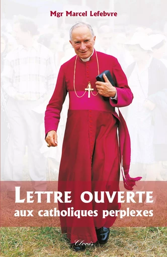 Lettre ouverte aux catholiques perplexes -  MGR MARCEL LEFEBVRE - CLOVIS