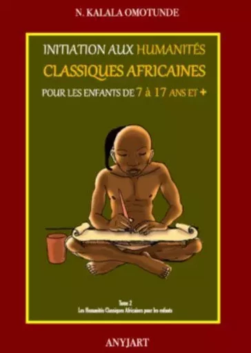 Initiation aux Humanités Classiques Africaines pour les enfants de 7 à 17 ans et +  (tome 2) - Nioussérê Kalala OMOTUNDE - ANYJART