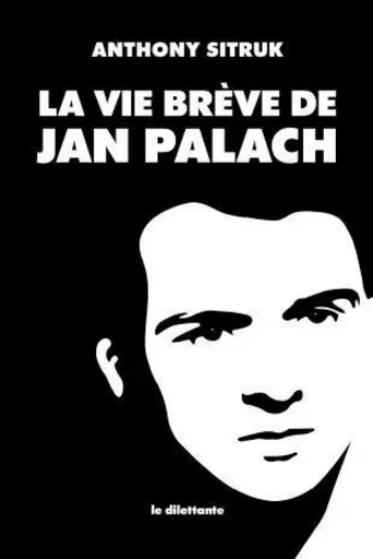 La Vie brève de Jan Palach -  SITRUK ANTHONY - LE DILETTANTE