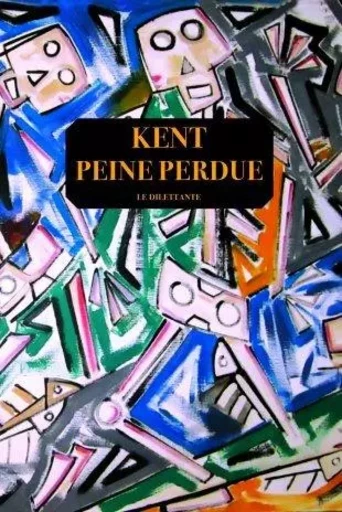 Peine perdue -  Kent - LE DILETTANTE