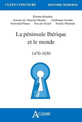 La péninsule ibérique et le monde - 1470-1650 -  Bourdeu/Gaudin/Mendes/Planas - ATLANDE