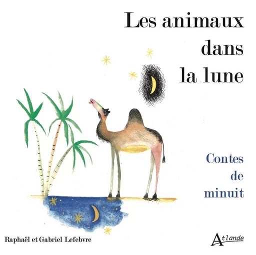 Les animaux dans la lune -  Lefebvre Gabriel / L - ATLANDE