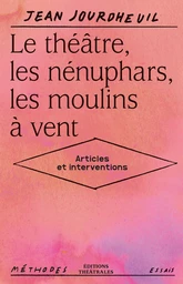 Le théâtre, les nénuphars, les moulins à vent