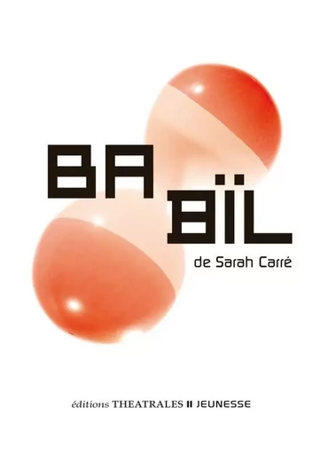 Babïl - Sarah Carré - THEATRALES