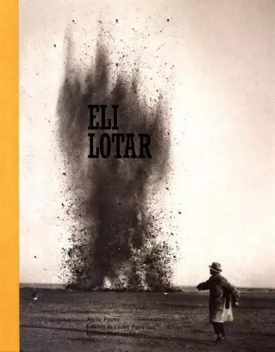 ÉLI LOTAR (1905-1969) UNE RÉTROSPECTIVE - Damarice Amao,  Centre national d'art et de culture Georges Pompidou, Clément Chéroux,  Jeu de Paume, Pia Viewing - PHOTOSYNTHESES