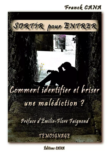 Sortir pour Entrer : Comment identifier et briser une malédiction - Franck CANA - CANA MEVOISINS