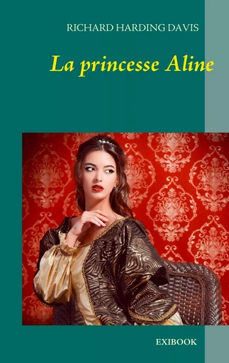 La princesse Aline - Richard Harding Davis - EXIBOOK