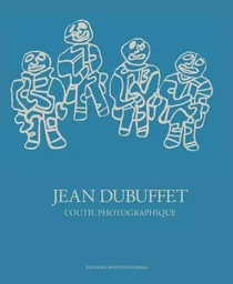 JEAN DUBUFFET L OUTIL PHOTOGRAPHIQUE