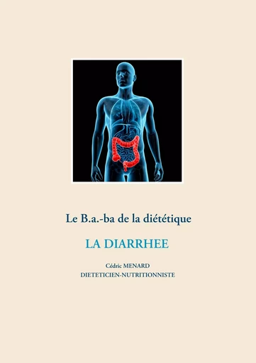 Le B.a.-ba de la diététique pour la diarrhée - Cédric Menard - BOOKS ON DEMAND