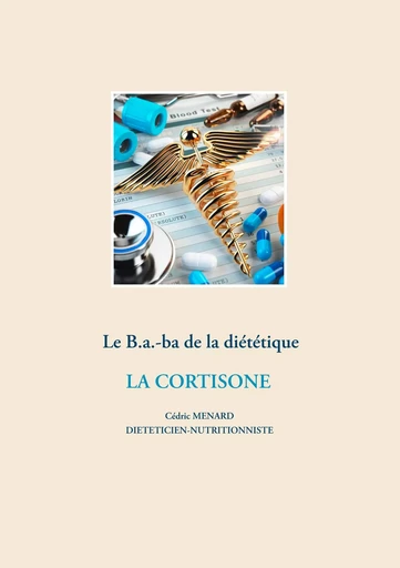 Le B.a.-ba diététique de la corticothérapie - Cédric Menard - BOOKS ON DEMAND